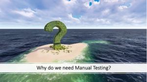 why do we need manual testing